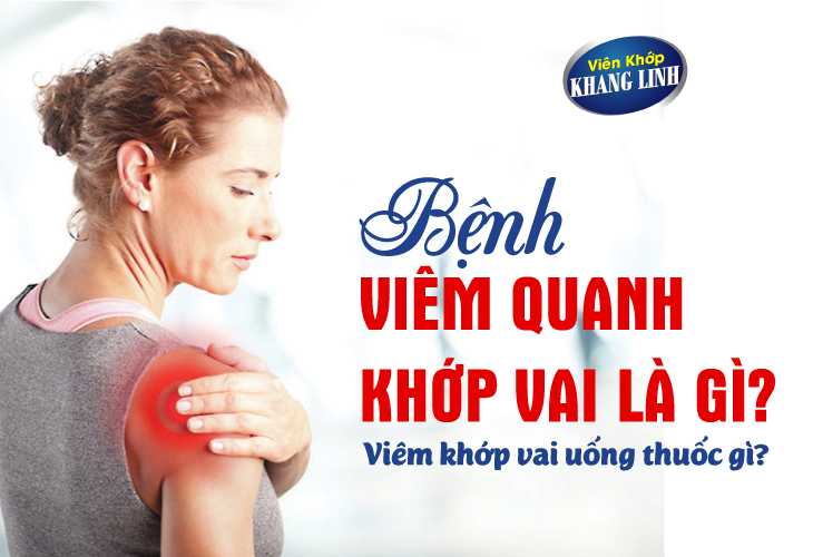 Viêm quanh khớp vai là một bệnh lý xương khớp thường gặp, có thể ảnh hưởng đến bất kỳ ai